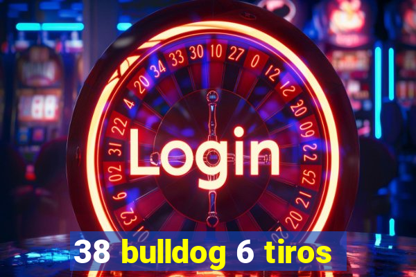 38 bulldog 6 tiros